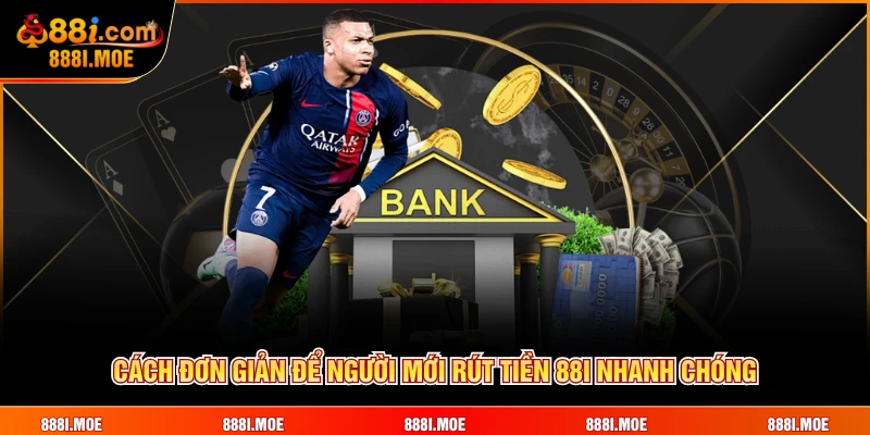 Cách đơn giản để người mới rút tiền 88I nhanh chóng