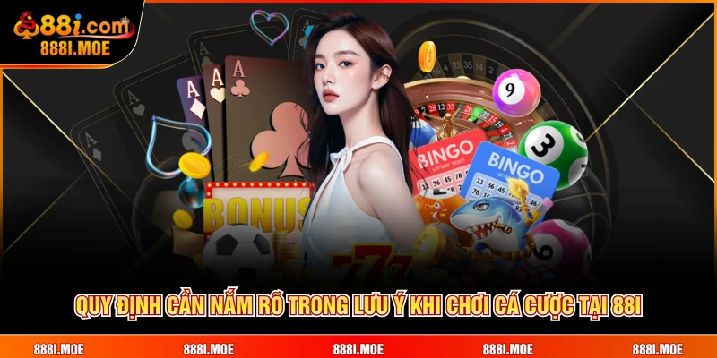 Quy định cần nắm rõ trong lưu ý khi chơi cá cược tại 88I