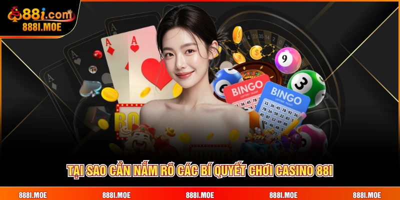 Tại sao cần nắm rõ các bí quyết chơi casino 88I